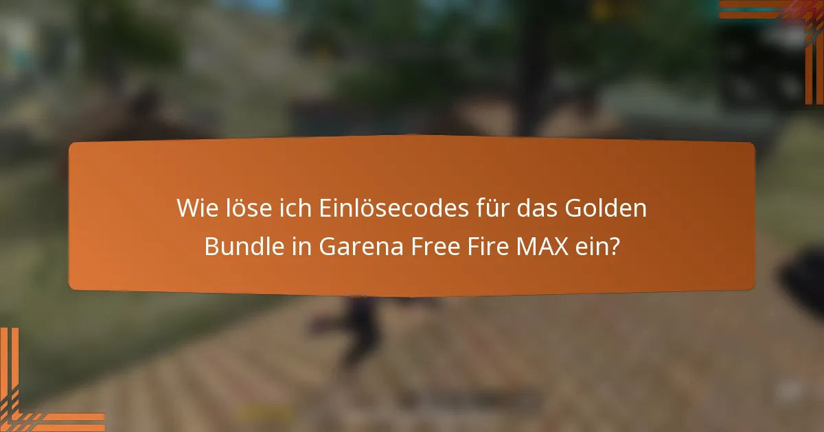 Wie löse ich Einlösecodes für das Golden Bundle in Garena Free Fire MAX ein?