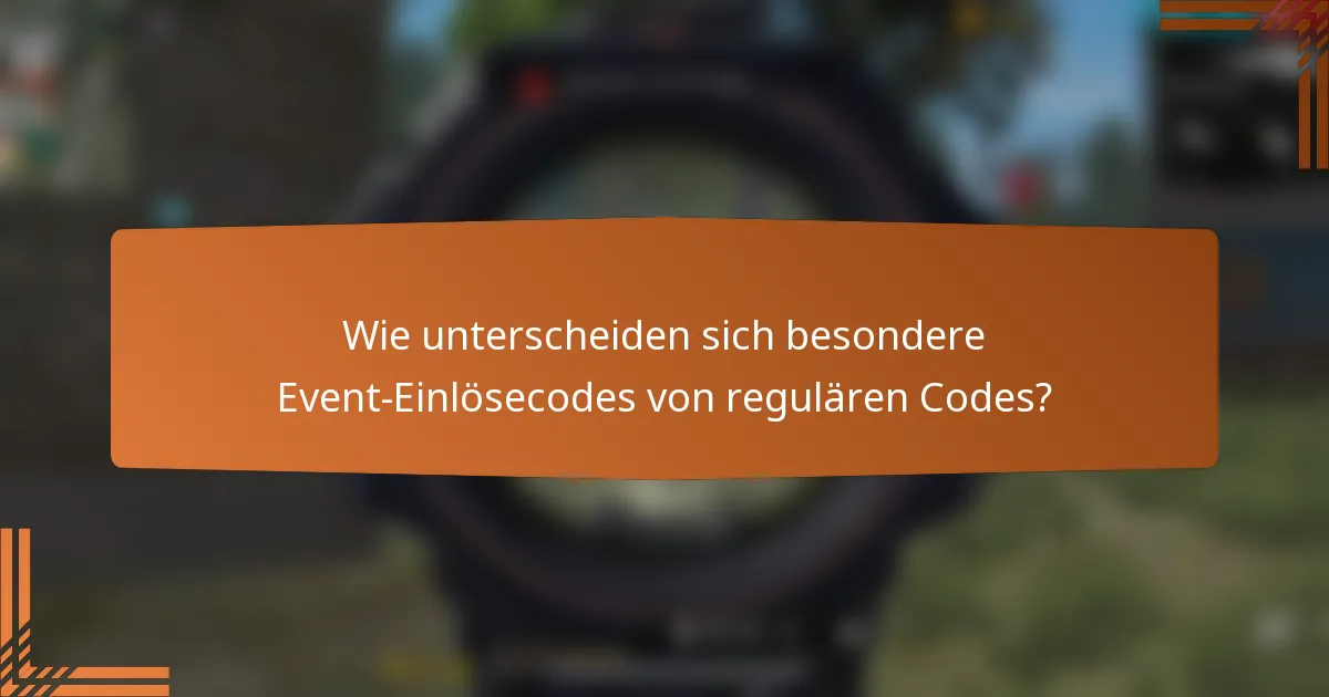 Wie unterscheiden sich besondere Event-Einlösecodes von regulären Codes?