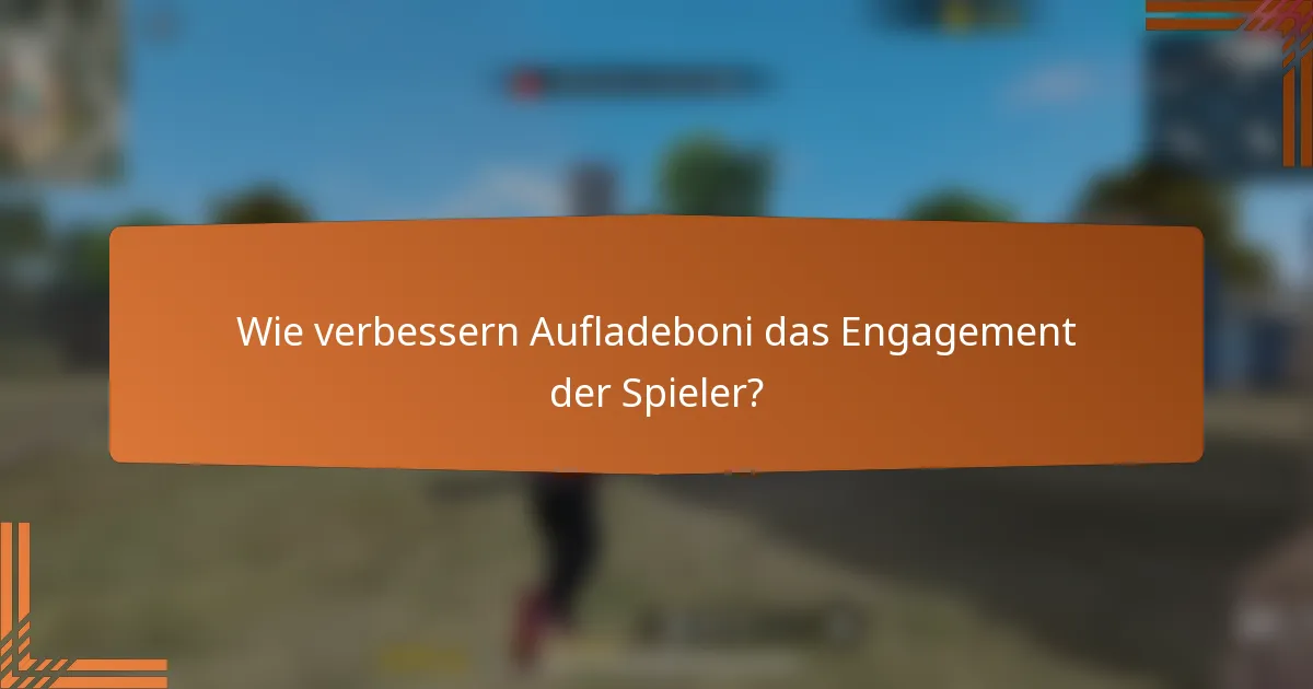 Wie verbessern Aufladeboni das Engagement der Spieler?