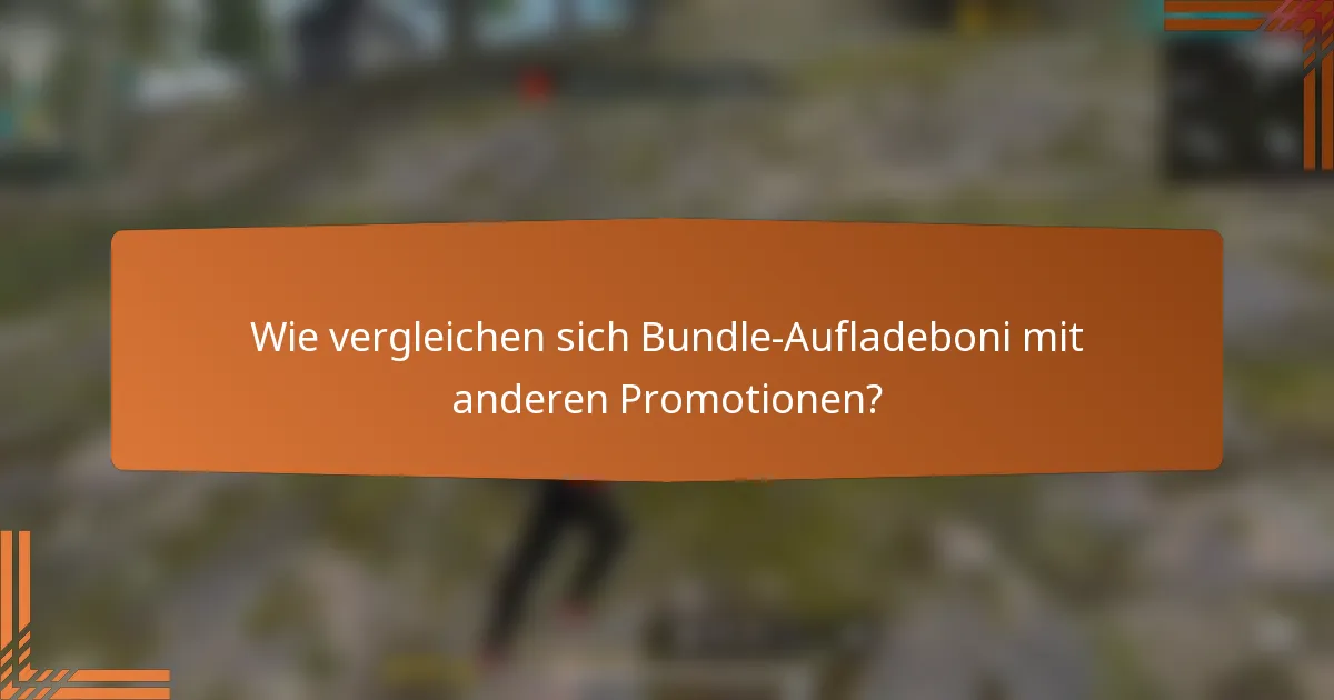 Wie vergleichen sich Bundle-Aufladeboni mit anderen Promotionen?