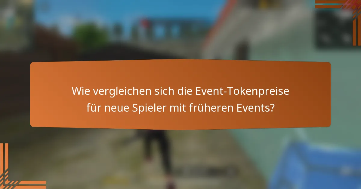 Wie vergleichen sich die Event-Tokenpreise für neue Spieler mit früheren Events?
