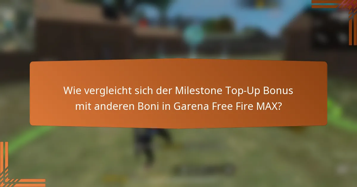 Wie vergleicht sich der Milestone Top-Up Bonus mit anderen Boni in Garena Free Fire MAX?